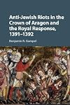 Anti-Jewish riots in the Crown of Aragon and the royal response, 1391-1392