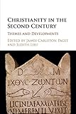 Christianity In The Second Century Themes And Developments