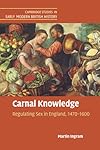 Carnal knowledge : regulating sex in England, 1470-1600