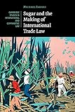 Sugar And The Making Of International Trade Law