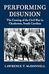 Performing Disunion: The Coming of the Civil War in Charleston, South Carolina
