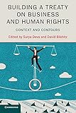 Building A Treaty On Business And Human Rights Context And Contours