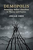 Demopolis Democracy Before Liberalism In Theory And Practice