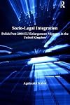 Socio-legal integration : Polish post-2004 EU enlargement migrants in the United Kingdom