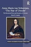 Anna Maria van Schurman, 'the star of Utrecht' : the educational vision and reception of a savante