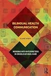 Bilingual Health Communication: Working with Interpreters in Cross-Cultural Care