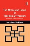 The Afrocentric praxis of teaching for freedom : connecting culture to learning