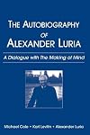 Autobiography of Alexander Luria: A Dialogue with the Making of Mind