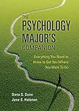 The Psychology Majors Companion Everything You Need To Know To Get Where You Want To Go