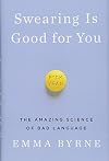 Swearing Is Good for You: The Amazing Science of Bad Language