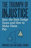 The Triumph Of Injustice How The Rich Dodge Taxes And How To Make Them Pay