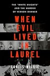 When Evil Lived in Laurel: The "White Knights" and the Murder of Vernon Dahmer