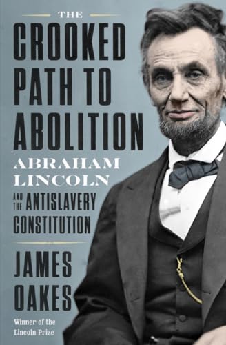 The Crooked Path to Abolition: Abraham Lincoln and the Antislavery Constitution book cover