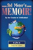 Sid Meiers Memoir A Life In Computer Games