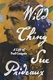 Wild Thing: A Life of Paul Gauguin