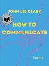 How to Communicate: Poems