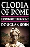 Clodia of Rome: Champion of the Republic