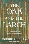 The Oak and the Larch: A Forest History of Russia and Its Empires