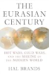 The Eurasian Century: Hot Wars, Cold Wars, and the Making of the Modern World