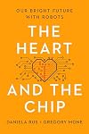 The Heart and the Chip: Our Bright Future with Robots