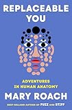 Replaceable you: adventures in human anatomy