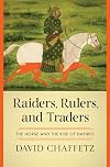 Raiders, Rulers, and Traders: The Horse and the Rise of Empires