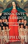 The Innocents of Florence: The Renaissance Discovery of Childhood