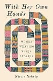 With her own hands: women weaving their stories