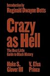 Crazy as Hell: The Best Little Guide to Black History