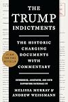 The Trump Indictments: The Historic Charging Documents with Commentary