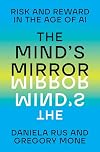 The Mind's Mirror: Risk and Reward in the Age of AI