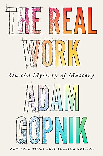 The Real Work: On the Mystery of Mastery book cover