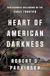 Heart of American Darkness: Bewilderment and Horror on the Early Frontier