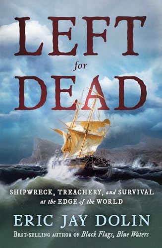 Left for Dead: Shipwreck, Treachery, and Survival at the Edge of the World book cover
