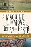 A Machine to Move Ocean and Earth: The Making of the Port of Los Angeles and America