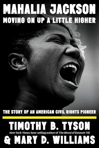 Mahalia Jackson, Moving On Up A Little Higher : by Tyson, Timothy B