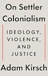 On Settler Colonialism: Ideology, Violence, and Justice