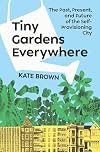 Tiny Gardens Everywhere: The Past, Present, and Future of the Self-Provisioning City