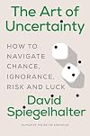 The Art of Uncertainty: How to Navigate Chance, Ignorance, Risk and Luck