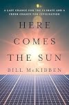 Here Comes the Sun: A Last Chance for the Climate and a Fresh Chance for Civilization