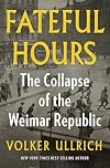Fateful Hours: The Collapse of the Weimar Republic