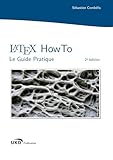 Latex Howto : Le Guide Pratique