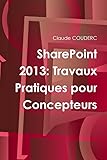 Sharepoint 2013: Travaux Pratiques Pour Concepteurs