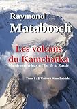 Les Volcans Du Kamchatka. Tome I : L'univers Kamchatdale