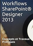 Workflows Sharepoint%C2%AE Designer 2013, Concepts Et Travaux Pratiques