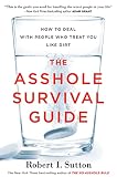 The Asshole Survival Guide How To Deal With People Who Treat You Like Dirt