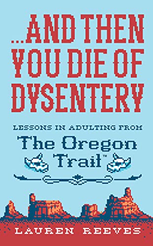 . . . and Then You Die of Dysentery : by Reeves, Lauren