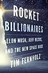 Rocket Billionaires: Elon Musk, Jeff Bezos, and the New Space Race