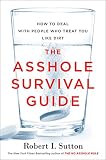 The Asshole Survival Guide How To Deal With People Who Treat You Like Dirt