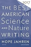 The Best American Science and Nature Writing 2017